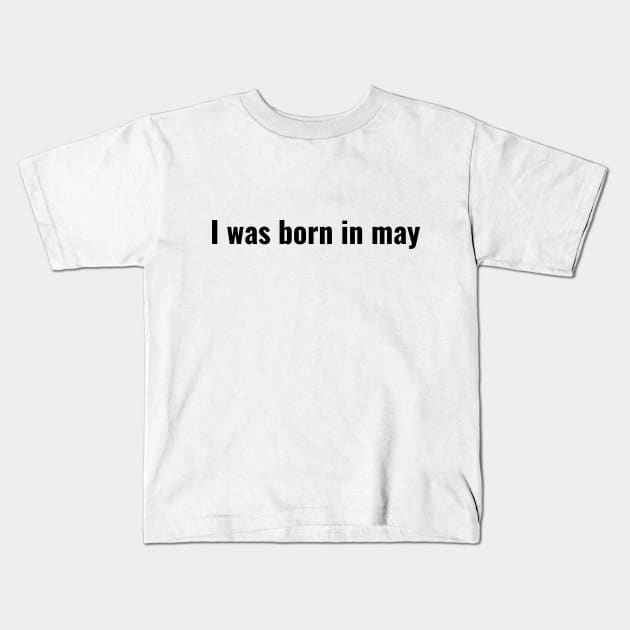 I was born in May Kids T-Shirt by LAMUS